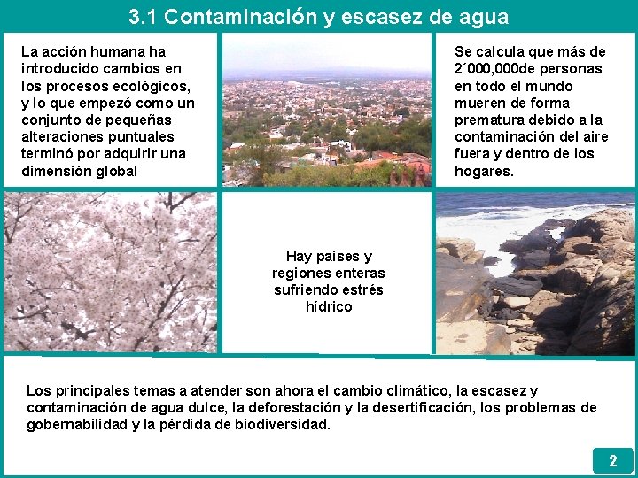 3. 1 Contaminación y escasez de agua La acción humana ha introducido cambios en