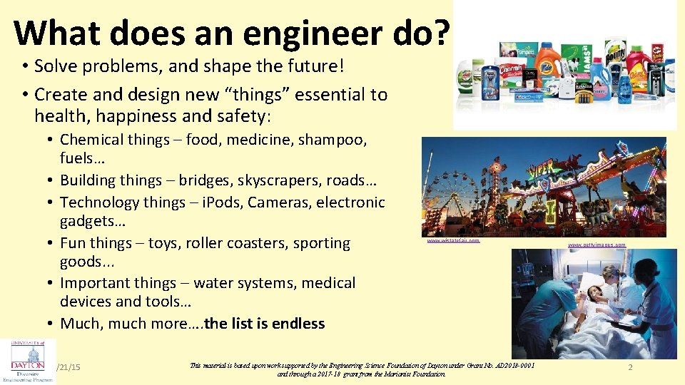 What does an engineer do? • Solve problems, and shape the future! • Create