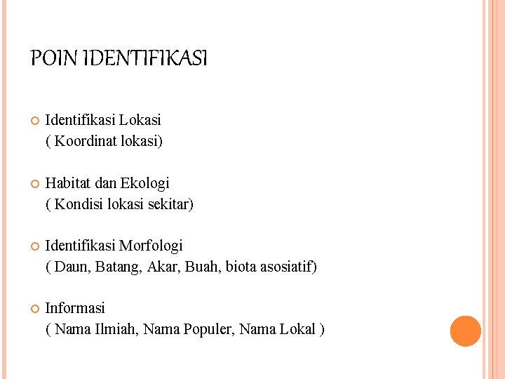 POIN IDENTIFIKASI Identifikasi Lokasi ( Koordinat lokasi) Habitat dan Ekologi ( Kondisi lokasi sekitar)