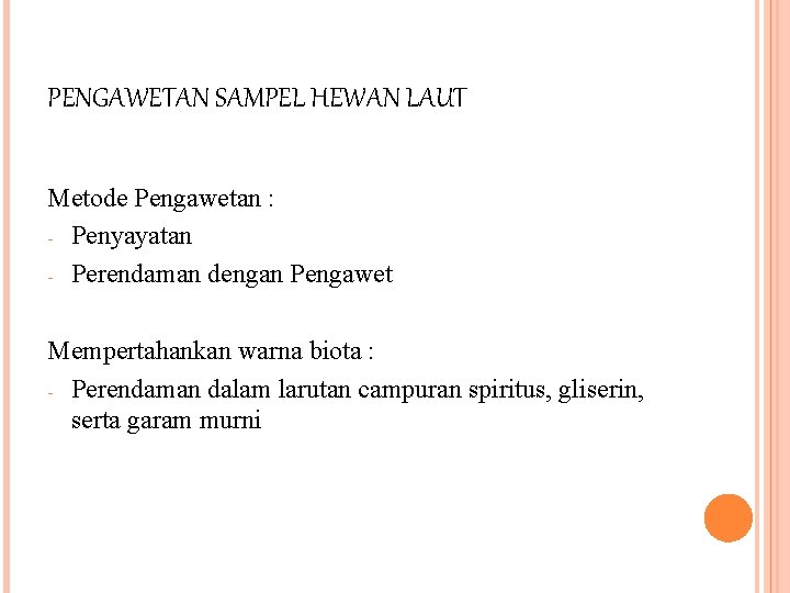 PENGAWETAN SAMPEL HEWAN LAUT Metode Pengawetan : - Penyayatan - Perendaman dengan Pengawet Mempertahankan