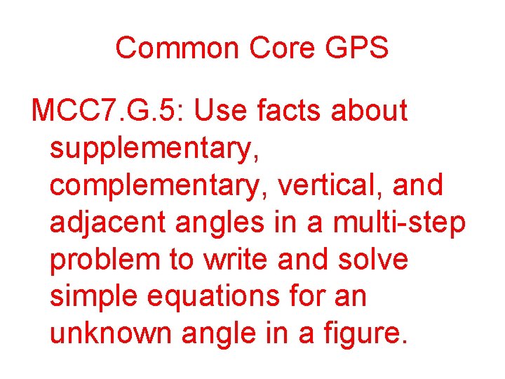 Common Core GPS MCC 7. G. 5: Use facts about supplementary, complementary, vertical, and