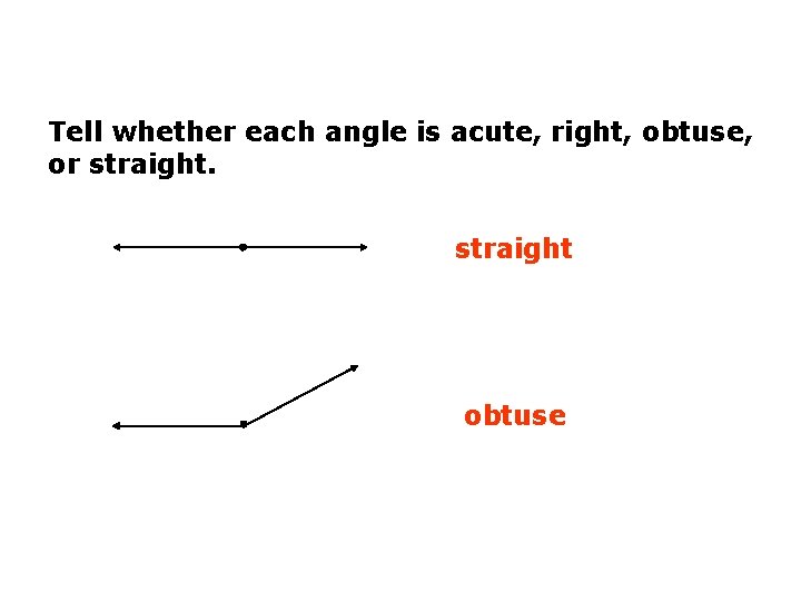 Tell whether each angle is acute, right, obtuse, or straight obtuse 