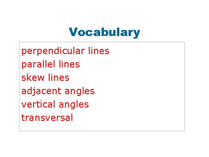 Vocabulary perpendicular lines parallel lines skew lines adjacent angles vertical angles transversal 