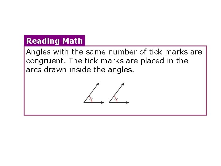 Reading Math Angles with the same number of tick marks are congruent. The tick