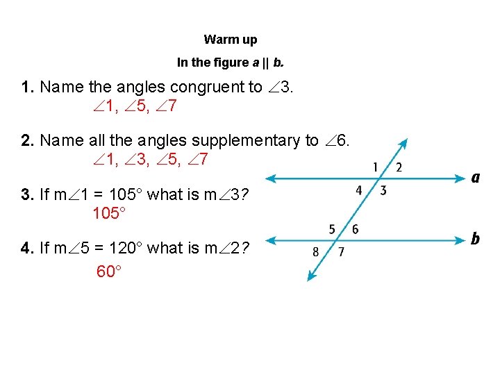 Warm up In the figure a || b. 1. Name the angles congruent to