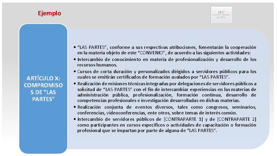 Ejemplo ARTÍCULO X: COMPROMISO S DE “LAS PARTES” • “LAS PARTES”, conforme a sus