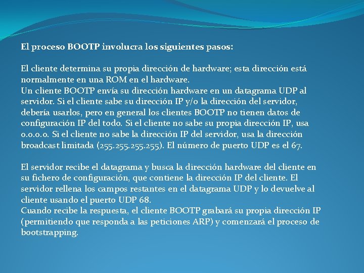 El proceso BOOTP involucra los siguientes pasos: El cliente determina su propia dirección de