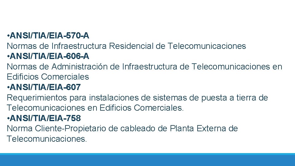  • ANSI/TIA/EIA-570 -A Normas de Infraestructura Residencial de Telecomunicaciones • ANSI/TIA/EIA-606 -A Normas
