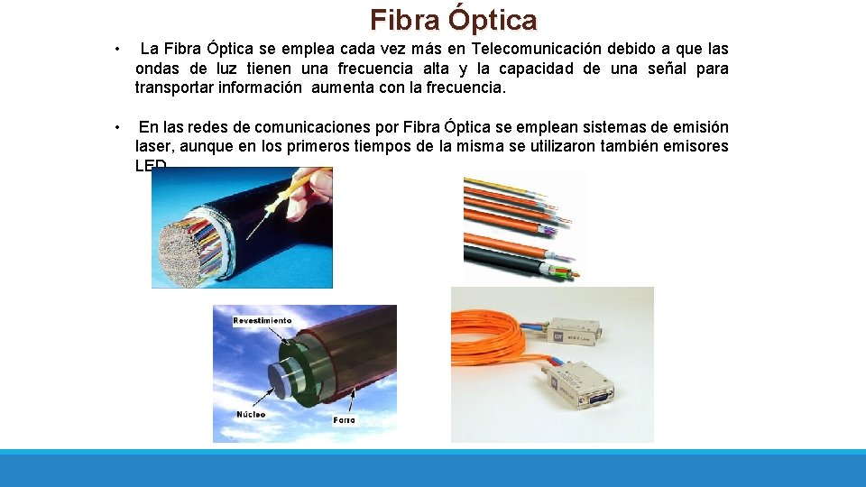 Fibra Óptica • La Fibra Óptica se emplea cada vez más en Telecomunicación debido