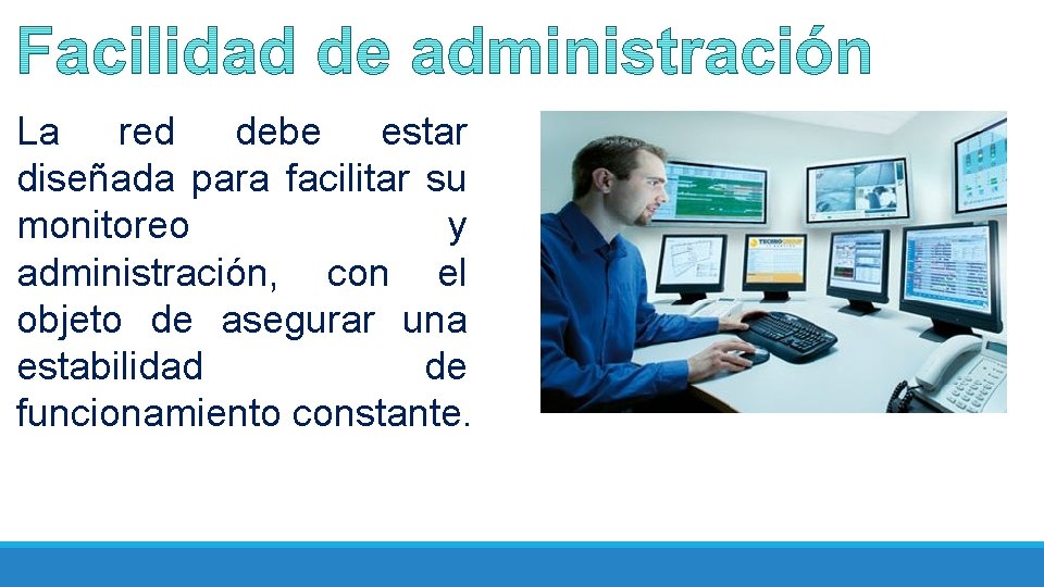 La red debe estar diseñada para facilitar su monitoreo y administración, con el objeto