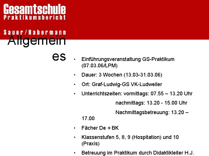 Allgemein es • Einführungsveranstaltung GS-Praktikum (07. 03. 06/LPM) • Dauer: 3 Wochen (13. 03