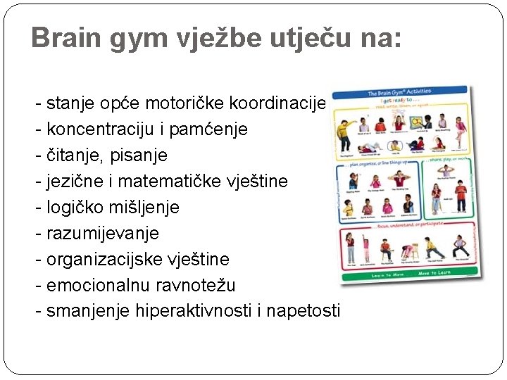 Brain gym vježbe utječu na: - stanje opće motoričke koordinacije - koncentraciju i pamćenje