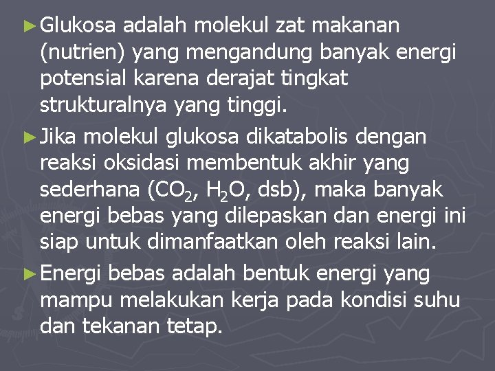 ► Glukosa adalah molekul zat makanan (nutrien) yang mengandung banyak energi potensial karena derajat