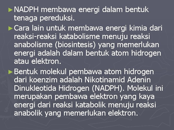 ► NADPH membawa energi dalam bentuk tenaga pereduksi. ► Cara lain untuk membawa energi