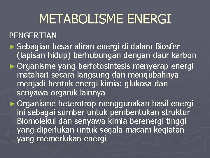 METABOLISME ENERGI PENGERTIAN ► Sebagian besar aliran energi di dalam Biosfer (lapisan hidup) berhubungan