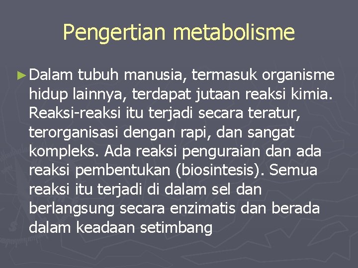 Pengertian metabolisme ► Dalam tubuh manusia, termasuk organisme hidup lainnya, terdapat jutaan reaksi kimia.
