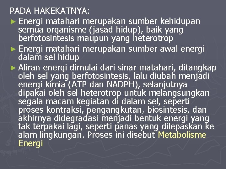 PADA HAKEKATNYA: ► Energi matahari merupakan sumber kehidupan semua organisme (jasad hidup), baik yang