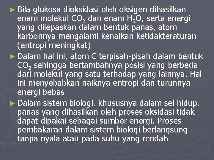 ► Bila glukosa dioksidasi oleh oksigen dihasilkan enam molekul CO 2 dan enam H