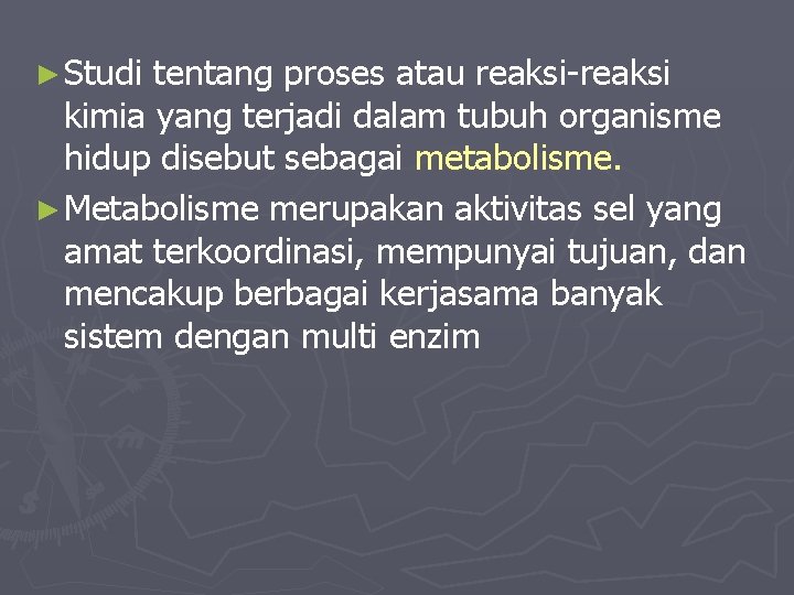 ► Studi tentang proses atau reaksi-reaksi kimia yang terjadi dalam tubuh organisme hidup disebut