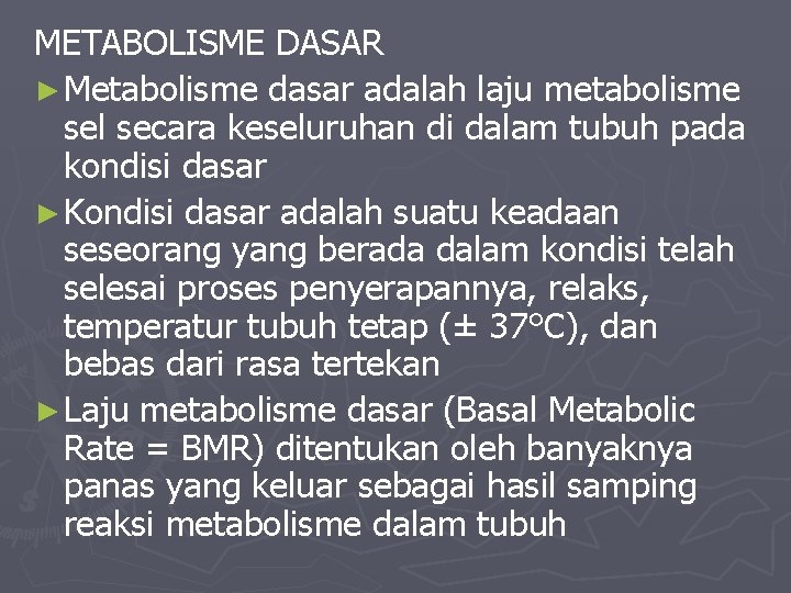 METABOLISME DASAR ► Metabolisme dasar adalah laju metabolisme sel secara keseluruhan di dalam tubuh