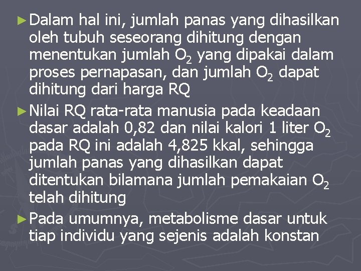 ► Dalam hal ini, jumlah panas yang dihasilkan oleh tubuh seseorang dihitung dengan menentukan