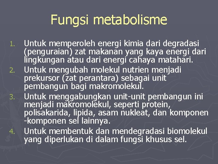 Fungsi metabolisme Untuk memperoleh energi kimia dari degradasi (penguraian) zat makanan yang kaya energi