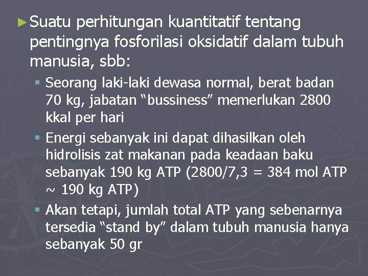 ► Suatu perhitungan kuantitatif tentang pentingnya fosforilasi oksidatif dalam tubuh manusia, sbb: § Seorang