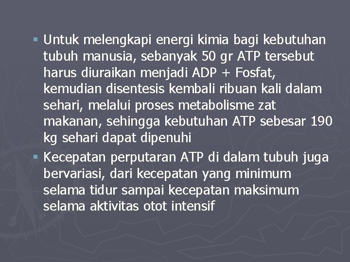 § Untuk melengkapi energi kimia bagi kebutuhan tubuh manusia, sebanyak 50 gr ATP tersebut