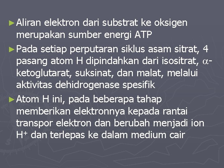 ► Aliran elektron dari substrat ke oksigen merupakan sumber energi ATP ► Pada setiap