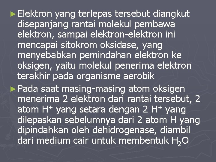 ► Elektron yang terlepas tersebut diangkut disepanjang rantai molekul pembawa elektron, sampai elektron-elektron ini