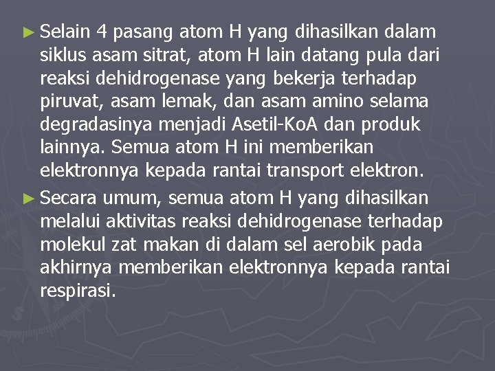 ► Selain 4 pasang atom H yang dihasilkan dalam siklus asam sitrat, atom H