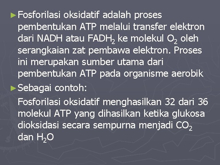 ► Fosforilasi oksidatif adalah proses pembentukan ATP melalui transfer elektron dari NADH atau FADH