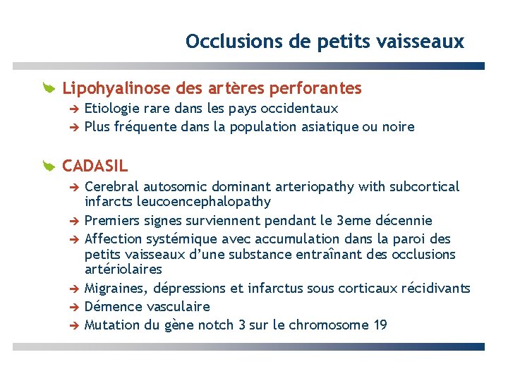Occlusions de petits vaisseaux Lipohyalinose des artères perforantes Etiologie rare dans les pays occidentaux