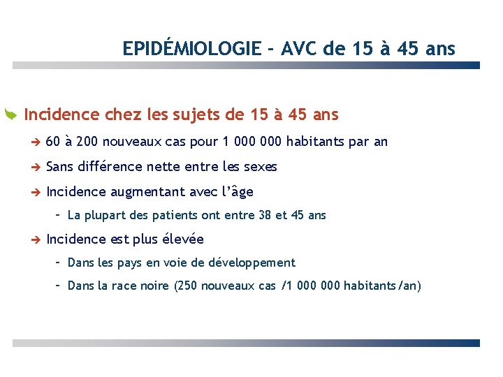 EPIDÉMIOLOGIE - AVC de 15 à 45 ans Incidence chez les sujets de 15