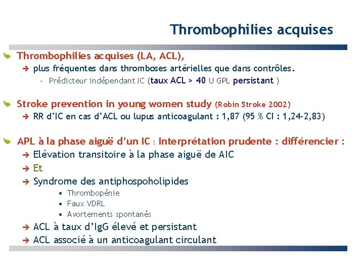 Thrombophilies acquises (LA, ACL), plus fréquentes dans thromboses artérielles que dans contrôles. – Prédicteur