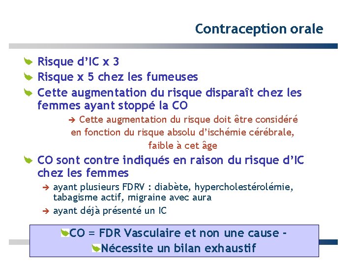 Contraception orale Risque d’IC x 3 Risque x 5 chez les fumeuses Cette augmentation