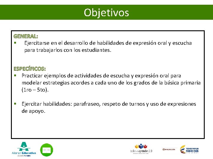 Objetivos § Ejercitarse en el desarrollo de habilidades de expresión oral y escucha para