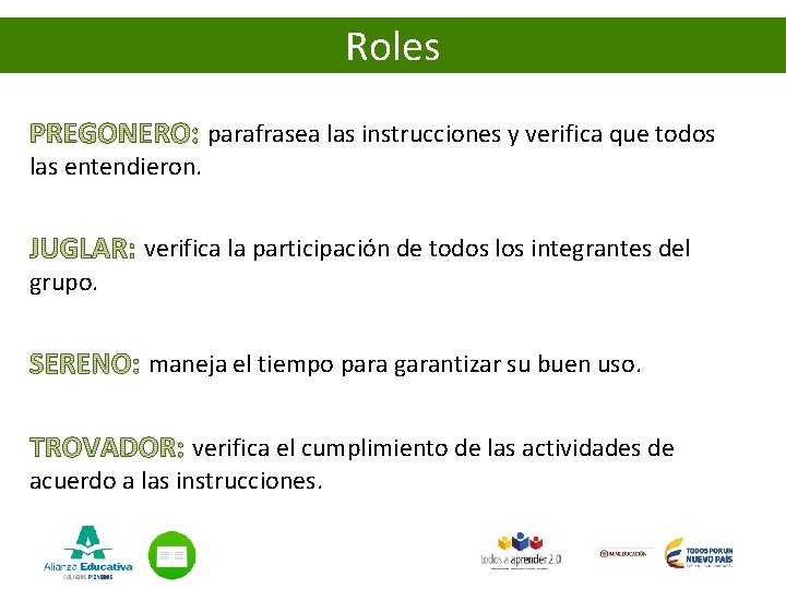Roles parafrasea las instrucciones y verifica que todos las entendieron. verifica la participación de