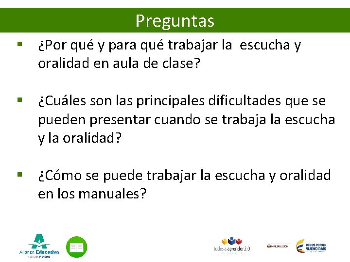 Preguntas § ¿Por qué y para qué trabajar la escucha y oralidad en aula