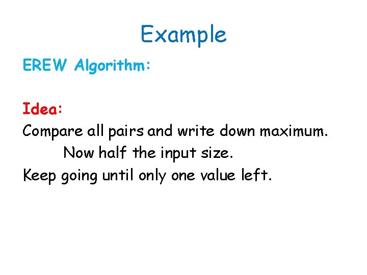 Example EREW Algorithm: Idea: Compare all pairs and write down maximum. Now half the