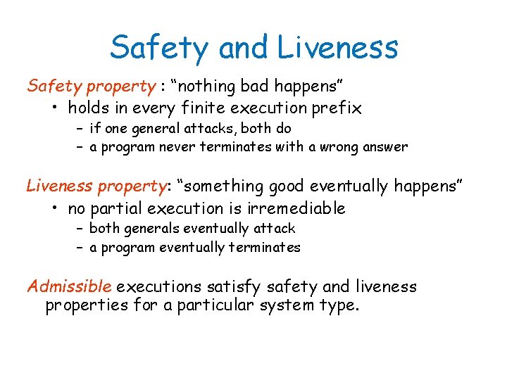 Safety and Liveness Safety property : “nothing bad happens” • holds in every finite