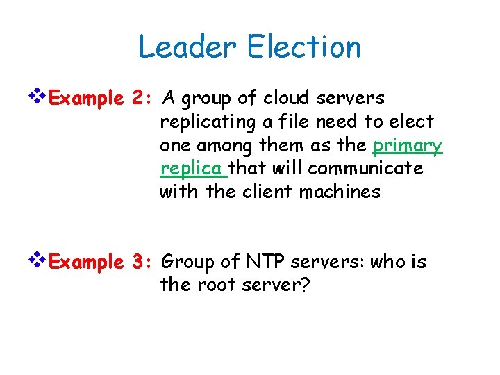 Leader Election v. Example 2: A group of cloud servers replicating a file need