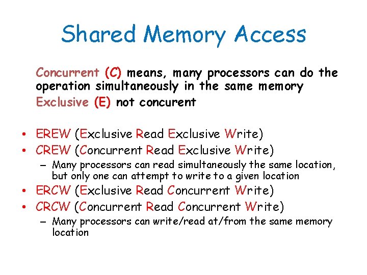 Shared Memory Access Concurrent (C) means, many processors can do the operation simultaneously in