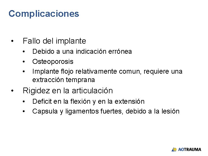 Complicaciones • Fallo del implante • • Debido a una indicación errónea Osteoporosis Implante