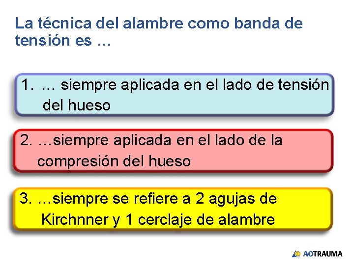 La técnica del alambre como banda de tensión es … 1. … siempre aplicada