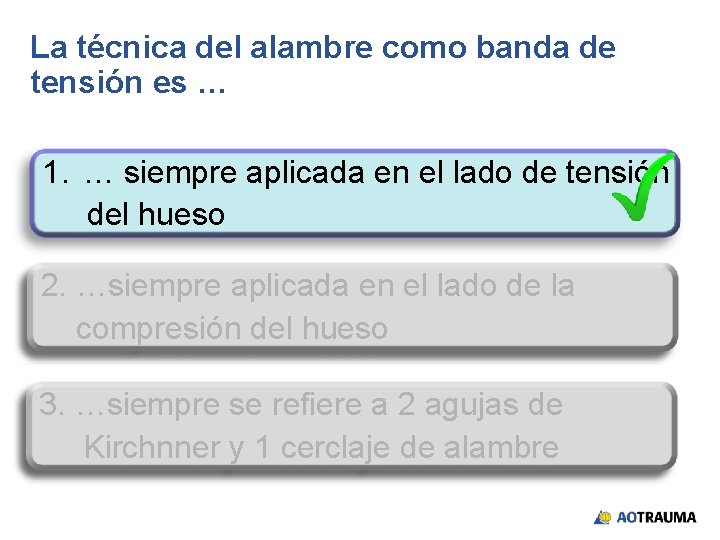 La técnica del alambre como banda de tensión es … 1. … siempre aplicada