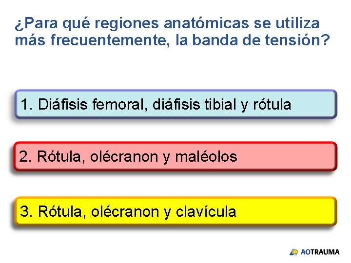 ¿Para qué regiones anatómicas se utiliza más frecuentemente, la banda de tensión? 1. Diáfisis