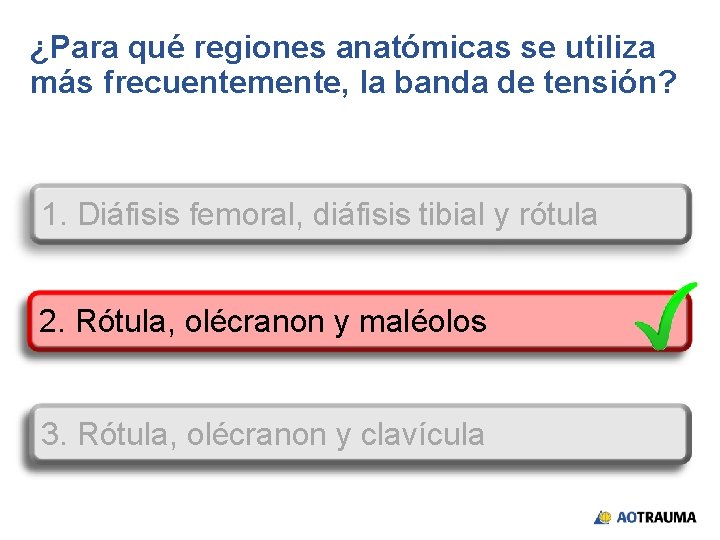 ¿Para qué regiones anatómicas se utiliza más frecuentemente, la banda de tensión? 1. Diáfisis