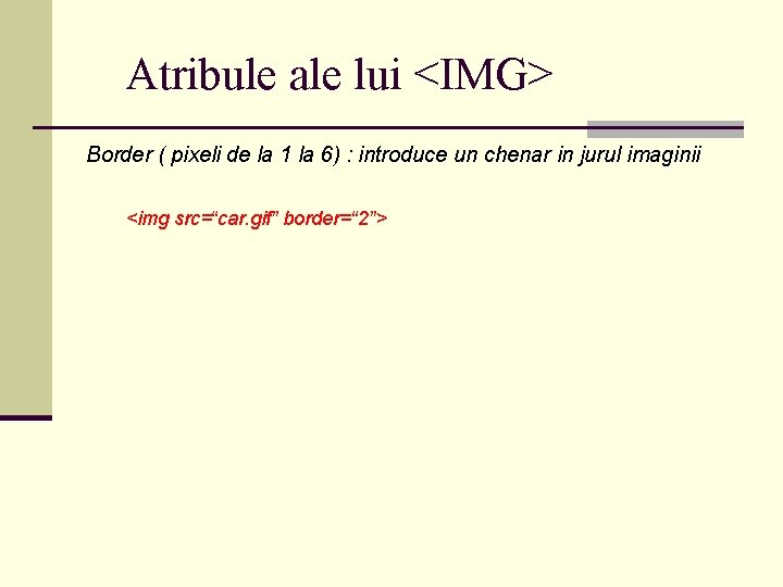 Atribule ale lui <IMG> Border ( pixeli de la 1 la 6) : introduce Atribule ale lui <IMG> Border ( pixeli de la 1 la 6) : introduce