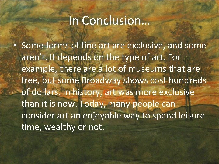 In Conclusion… • Some forms of fine art are exclusive, and some aren’t. It